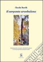 Il serpente arcobaleno. Orientamento sessuale e identità di genere in una prospettiva transpersonale libro