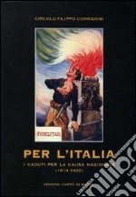 Per l'Italia. I caduti per la causa nazionale 1919-1932 libro