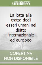 La lotta alla tratta degli esseri umani nel diritto internazionale ed europeo