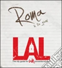 LAL. Roma in tre giorni. LAL è la prima «city guide for UNconventional guys», un'innovativa guida, per brevi soggiorni, alle città più belle d'Europa libro