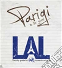LAL. Parigi in tre giorni. LAL è la prima «city guide for UNconventional guys», un'innovativa guida, per brevi soggiorni, alle città più belle d'Europa libro