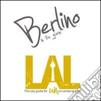 LAL. Berlino in tre giorni. LAL è la prima «city guide for UNconventional guys», un'innovativa guida, per brevi soggiorni, alle città più belle d'Europa libro