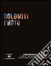 Dolomiti photo. I grandi fotografi delle Dolomiti. Ediz. italiana, inglese e tedesca libro