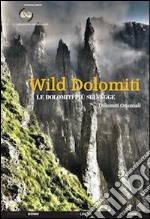 Wild Dolomiti. I percorsi più selvaggi. Dolomiti orientali libro