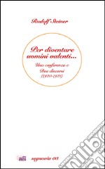 Per diventare uomini valenti... Una conferenza e due discorsi (1920-1921) libro