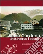 Selva Gardena attraverso i secoli. Dai primordi a rinomata stazione turistica libro