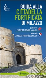 Guida alla cittadella fortificata di Milazzo. Ediz. multilingue libro