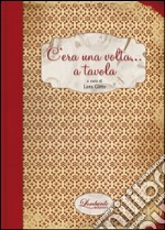 C'era una volta... a tavola libro