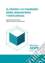 El español y su dinamismo: redes, irradiaciones, confluencias libro