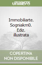 Immobiliarte. Sogniakm0. Ediz. illustrata libro