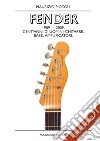 Fender 1909-2009. Cent'anni di uomini, chitarre, bassi, amplificatori libro