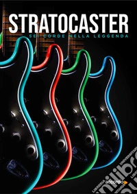 Stratocaster. Sei corde nella leggenda