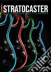 Stratocaster. Sei corde nella leggenda libro