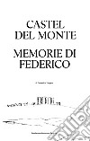 Castel del Monte. Memorie di Federico libro