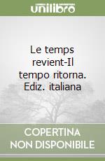 Le temps revient-Il tempo ritorna. Ediz. italiana libro