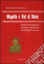 Mugello e Val di Sieve. Guida topografica storico-artistica illustrata