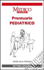 Prontuario pediatrico. Guida alla terapia libro