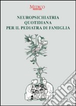 Neuropsichiatria quotidiana per il pediatra di famiglia libro