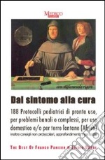 Padiatria. Dal sintomo alla cura. 188 protocolli pediatrici di pronto uso, per problemi banali o complessi, per uso domestico e/o terre lontane (Africa) libro