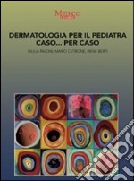 Dermatologia per il pediatra caso... per caso libro