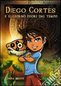 Diego Cortes e il giorno fuori dal tempo libro