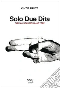 Solo due dita. Can you hear me Major Tom? libro