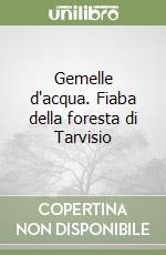 Gemelle d'acqua. Fiaba della foresta di Tarvisio