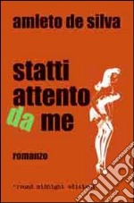 Statti attento da me. Storia di passioni e di fasto libro