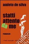 Statti attento da me. Storia di passioni e di fasto libro