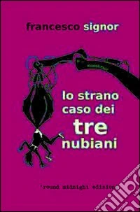 Lo strano caso dei tre nubiani libro