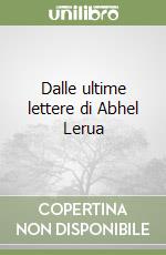 Dalle ultime lettere di Abhel Lerua