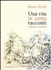 Una vita in cento racconti. Vol. 2 libro di Zappi Dario