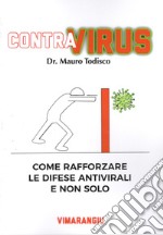 Contra virus. Come rafforzare le difese antivirali e non solo libro