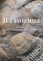 Il lisozima. Cardine dell'immunità naturale libro