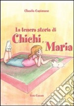 La tenera storia di Chichi e Maria libro