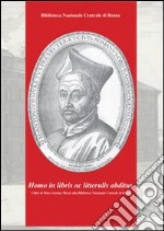 «Homo in libris ac litterulis abditus». I libri di Marc Antoine Muret alla Biblioteca nazionale centrale di Roma libro