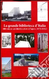 La grande biblioteca d'Italia. Bibliotecari, architetti e artisti all'opera (1975-2015) libro di De Pasquale A. (cur.)