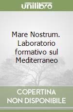 Mare Nostrum. Laboratorio formativo sul Mediterraneo libro