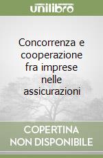 Concorrenza e cooperazione fra imprese nelle assicurazioni