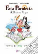 Fata Paroletta. Il quaderno magico. Esercizi di prima scrittura libro