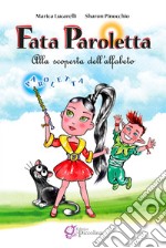 Fata Paroletta. Alla scoperta dell'alfabeto libro