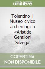 Tolentino il Museo civico archeologico «Aristide Gentiloni Silverj»