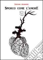 Sporco come l'amore libro