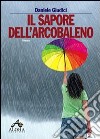 Il sapore dell'arcobaleno libro di Giudici Daniele