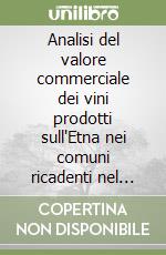 Analisi del valore commerciale dei vini prodotti sull'Etna nei comuni ricadenti nel disciplinare DOC Etna libro