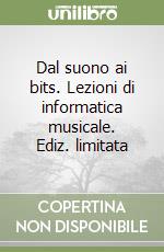 Dal suono ai bits. Lezioni di informatica musicale. Ediz. limitata libro