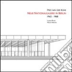 Ludwig Mies Van Der Rohe. Neue Nationalgalerie in Berlin 1962-1968. Ediz. illustrata