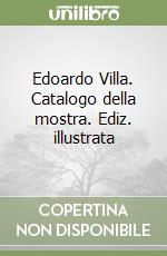 Edoardo Villa. Catalogo della mostra. Ediz. illustrata libro