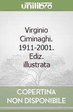 Virginio Ciminaghi. 1911-2001. Ediz. illustrata libro