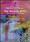 Pop Barocco 2013. L'agenda di Beatrice Feo Filangeri. Il Pop Barocco di Beatrice Feo Filangeri. 50 opere 2004-2012. Ediz. illustrata libro di Feo Filangeri Beatrice; Regina V. (cur.)